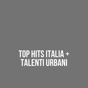 Segnalazione uscita brano TOP HITS ITALIA + TALENTI URBANI